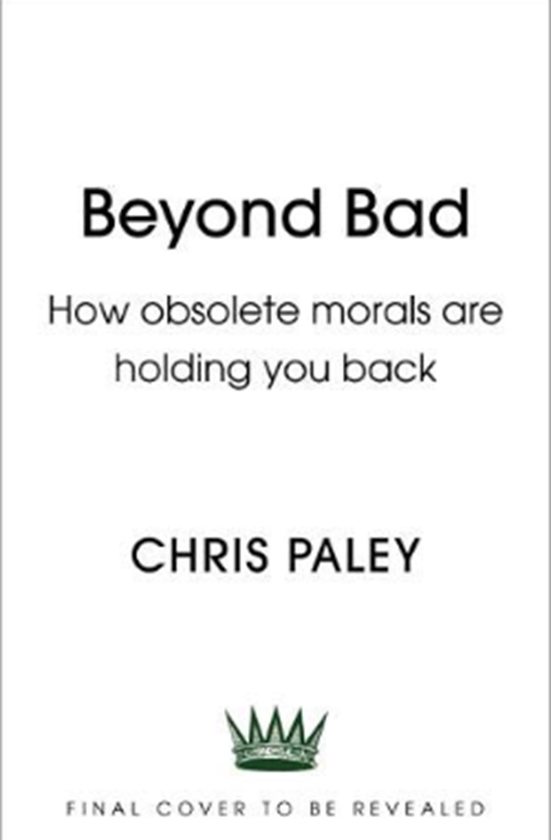 Бумажная книга «Beyond Bad: How obsolete morals are holding you back», автор Крис Пейли - фото №1