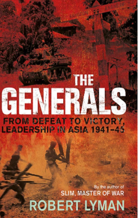 Бумажная книга «The Generals : From Defeat to Victory, Leadership in Asia 1941-1945», автор Роберт Лайман - фото №1