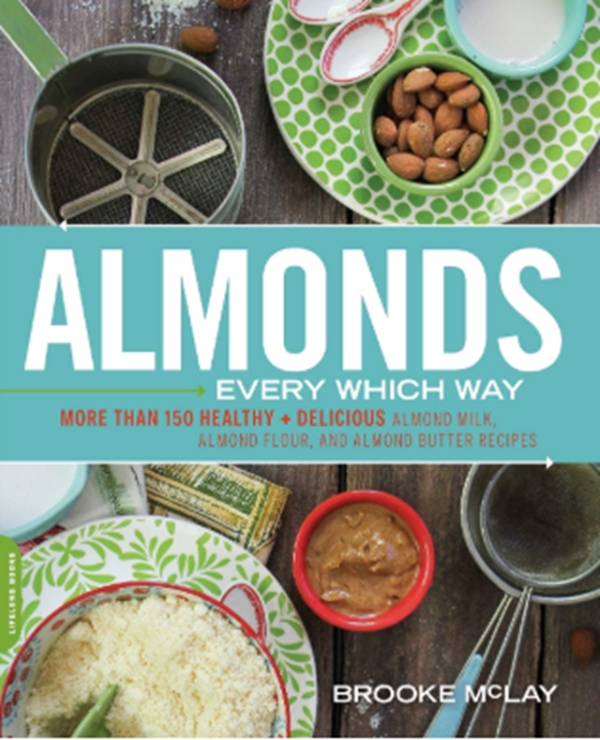 Паперова книга «Almonds Every Which Way: More than 150 Healthy & Delicious Almond Milk, Almond Flour, and Almond Butter Recipes Almonds Every Which Way: More than 150 Healthy & Delicious Almond Milk, Almond Flour, and Almond Butter Recipes», автор Брук Маклай - фото №1