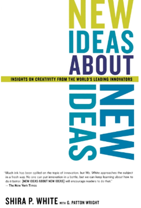 Бумажная книга «New Ideas About New Ideas : Insights On Creativity From The World's Leading Innovators», авторов Шира П. Уайт, Дж. Паттон Райт - фото №1