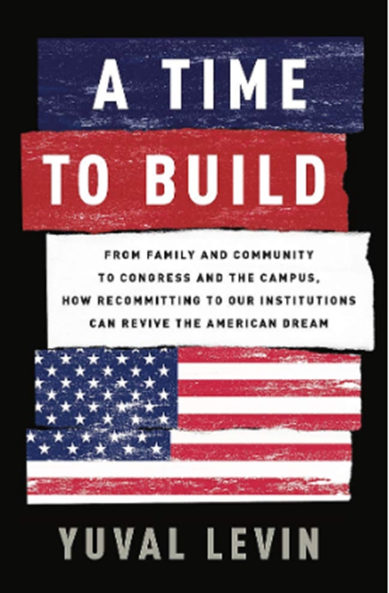 Бумажная книга « A Time to Build : From Family and Community to Congress and the Campus, How Recommitting to Our Institutions Can Revive the American Dream», автор Юваль Левин - фото №1