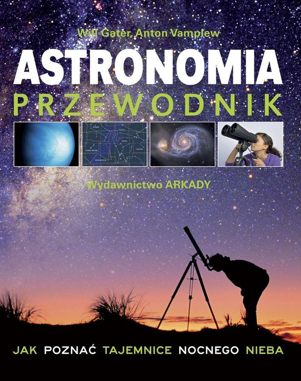 Бумажная книга «Astronomia. Przewodnik. Jak poznać tajemnice nocnego nieba », авторов Уилл Гатер, Антон Вамплев - фото №1