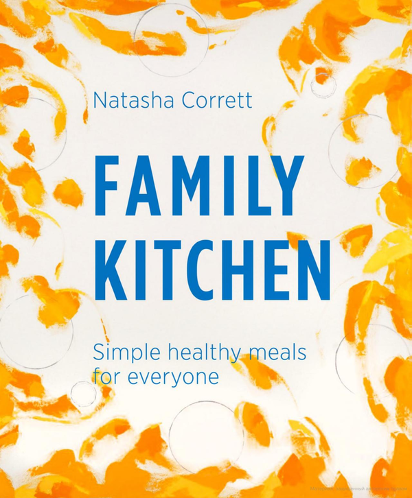 Паперова книга «Family Kitchen. Simple Healthy Meals for Everyone», автор Наташа Корретт - фото №1