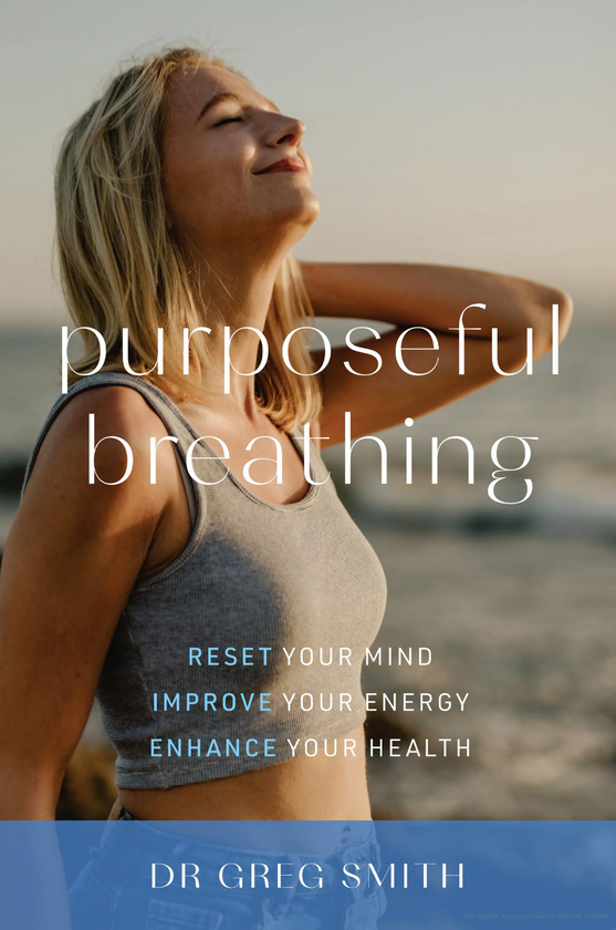 Бумажная книга «Purposeful Breathing. Reset Your Mind. Improve Your Energy. Enhance Your Health», автор Грег Смит - фото №1