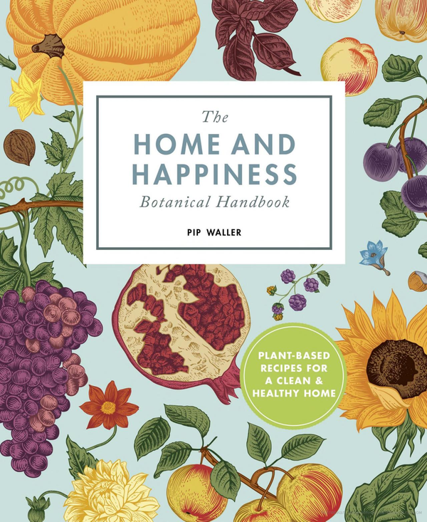 Бумажная книга «The Home And Happiness Botanical Handbook. Plant-Based Recipes for a Clean and Healthy Home», автор Пип Уоллер - фото №1