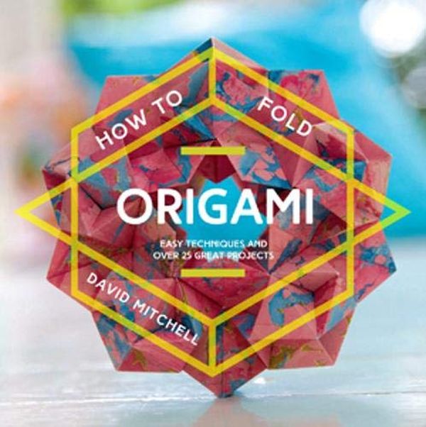 Бумажная книга «How to Fold Origami: Easy Techniques and Over 25 Great Projects», автор Дэвид Митчелл - фото №1