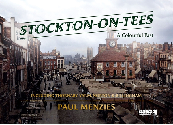 Бумажная книга «Stockton-on-Tees. A Colourful Past - Including Thornaby, Yarm, Norton & Billingham», автор Пол Мензис - фото №1