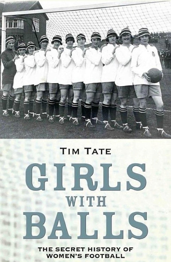 Паперова книга «Girls With Balls. The Secret History of Women's Football», автор Тім Тейт - фото №1