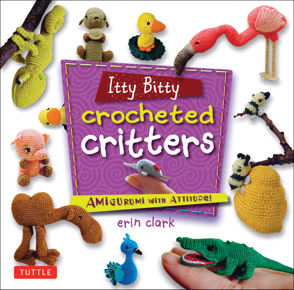 Бумажная книга «Itty Bitty Crocheted Critters: Amigurumi with Attitude!», автор Эрин Кларк - фото №1