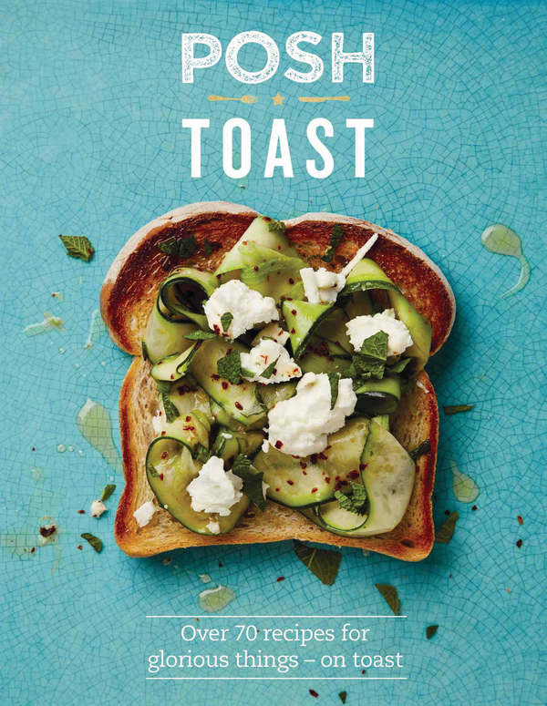 Бумажная книга «Posh Toast: Over 70 recipes for glorious things – on toast», автор Эмили Кидд - фото №1