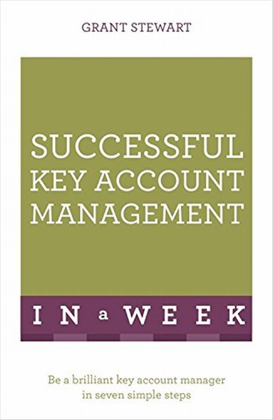 Бумажная книга «Successful Key Account Management In A Week: Be A Brilliant Key Account Manager In Seven Simple Steps», автор Грант Стюарт - фото №1