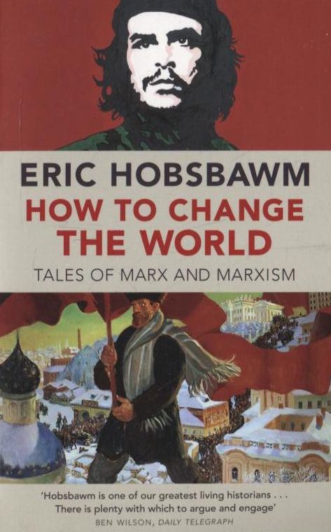 Бумажная книга «How To Change The World: Tales of Marx and Marxism», автор Эрик Гобсбаум - фото №1