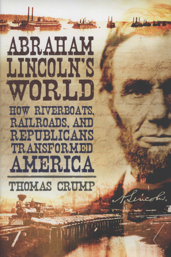 Паперова книга «Abraham Lincoln's World: How Riverboats, Railroads, and Republicans Transformed America», автор Томас Крамп - фото №1