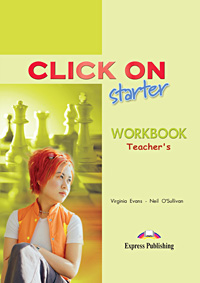 Бумажная книга «Click On Starter: Teacher's Workbook», авторов Вирджиния Эванс, Нил О'Салливан - фото №1