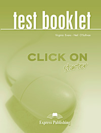 Бумажная книга «Click On Starter: Test Booklet», авторов Вирджиния Эванс, Нил О'Салливан - фото №1