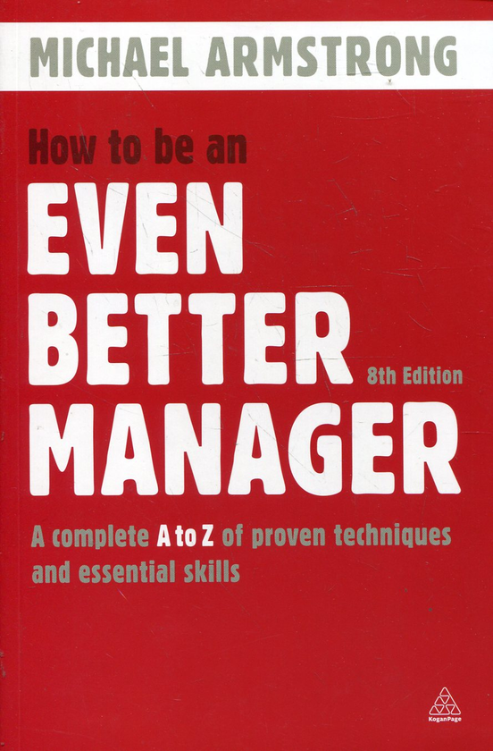 Паперова книга «How to Be an Even Better Manager: A Complete A-Z of Proven Techniques and Essential Skills», автор Майкл Армстронг - фото №1