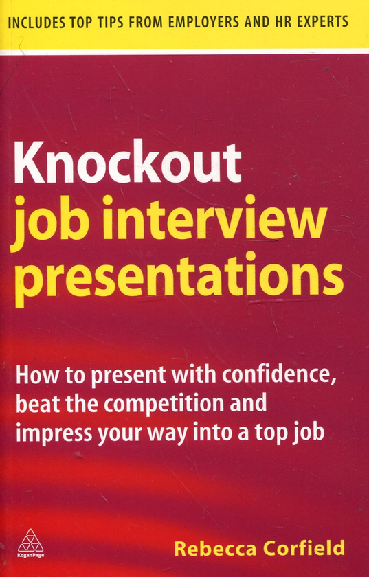 Бумажная книга «Knockout Job Interview Presentations: How to Present with Confidence Beat the Competition and Impress Your Way into a Top Job», автор Ребекка Корфилд - фото №1