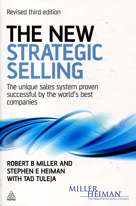 Бумажная книга «The New Strategic Selling: The Unique Sales System Proven Successful by the World's Best Companies», авторов Роберт Б Миллер, Стефан Е Хейман, Тэд Тулейа - фото №1
