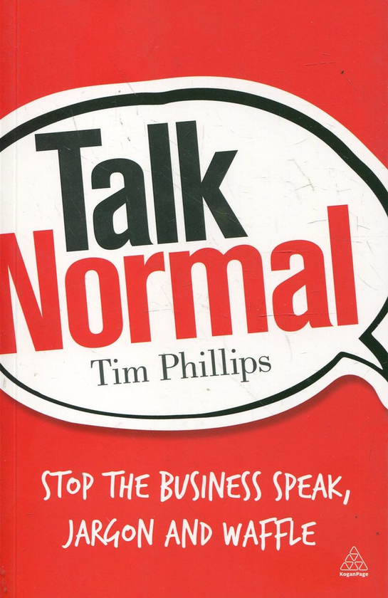 Бумажная книга «Talk Normal: Stop the Business Speak, Jargon and Waffle», автор Тим Филлипс - фото №1