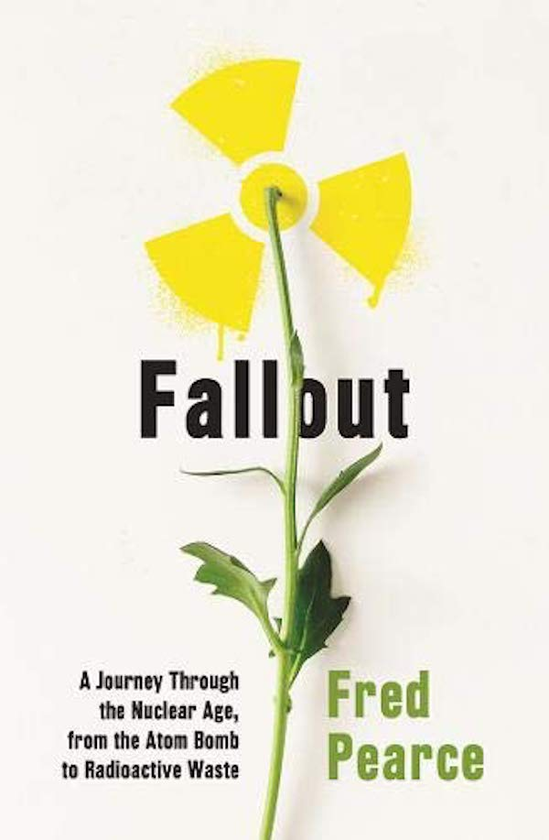 Бумажная книга «Fallout: A Journey Through the Nuclear Age, From the Atom Bomb to Radioactive Waste », автор Фред Пирс - фото №1