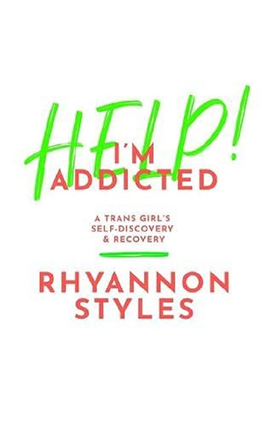 Бумажная книга «Help! I'm Addicted. A Trans Girl's Self-Discovery and Recovery», автор Райаннон Стили - фото №1
