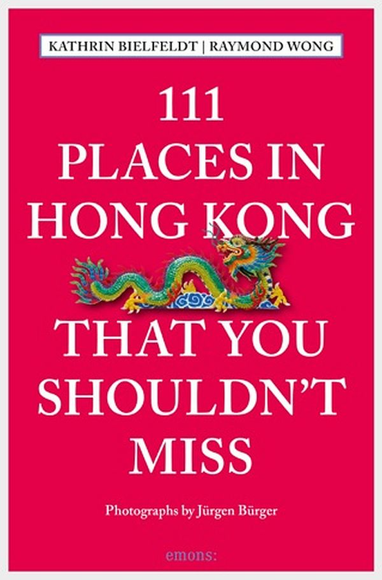 Бумажная книга «111 Places in Hong Kong That You Shouldn't Miss», авторов Катрин Бильфельдт, Реймонд Вонг - фото №1