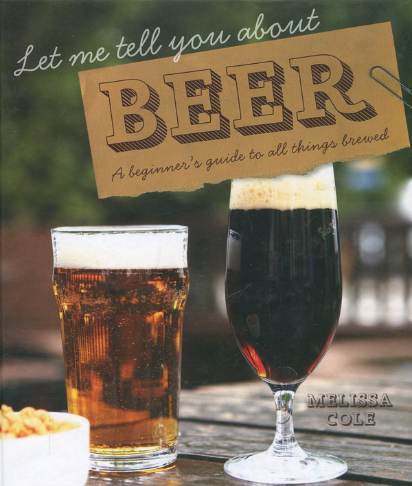 [object Object] «Let Me Tell You About Beer. A Beginner's Guide to All Things Brewed», автор Мелисса Коул - фото №1