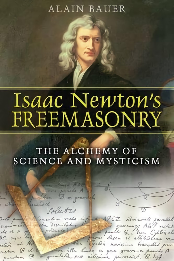 Бумажная книга «Isaac Newton's Freemasonry: The Alchemy of Science and Mysticism», автор Ален Бауэр - фото №1