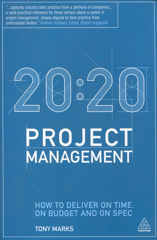 Бумажная книга «20:20 Project Management: How to Deliver on Time, on Budget and on Spec», автор Тони Маркс - фото №1