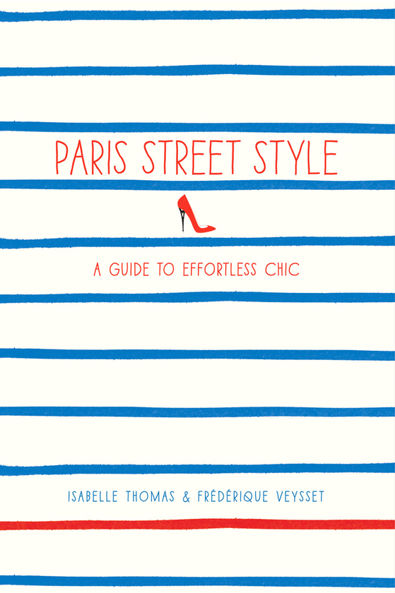 Бумажная книга «Paris Street Style: A Guide to Effortless Chic», авторов Изабель Томас, Фредерик Вейссе - фото №1