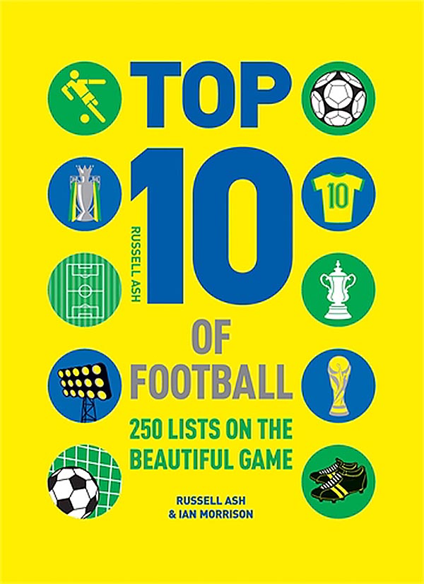 Бумажная книга «Top 10 of Football: 250 Classic and Curious Lists on the Beautiful Game», авторов Рассел Эш, Ян Моррисон - фото №1