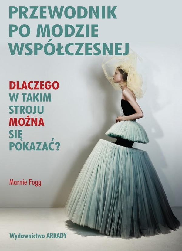 Бумажная книга «Przewodnik po modzie współczesnej. Dlaczego w takim stroju można się pokazać? », автор Марни Фогг - фото №1