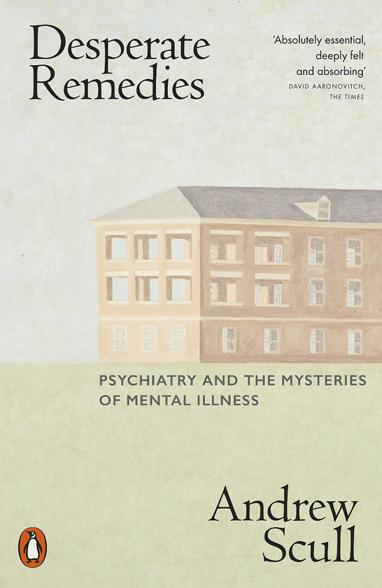 Бумажная книга «Desperate Remedies: Psychiatry and the Mysteries of Mental Illness», автор Эндрю Скалл - фото №1