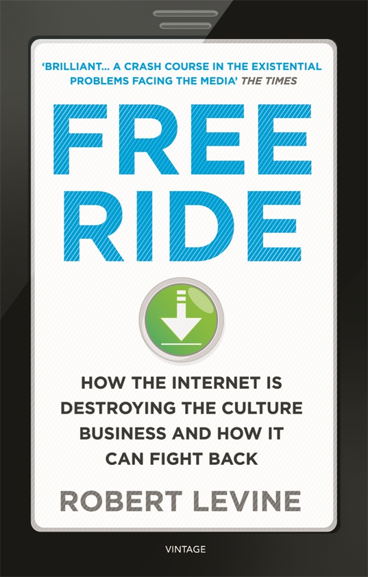 Бумажная книга «Free Ride: How the Internet is Destroying the Culture Business and How it Can Fight Back», автор Роберт Левин - фото №1
