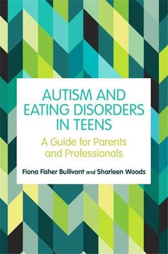 Бумажная книга «Autism and Eating Disorders in Teens. A Guide for Parents and Professionals», авторов Фиона Фишер Булливант, Шарлин Вудс - фото №1