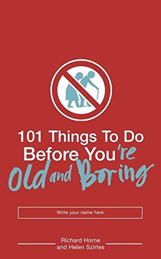 Паперова книга «101 Things to Do Before You're Old and Boring», авторів Річард Хорн, Хелен Сіртеш - фото №1