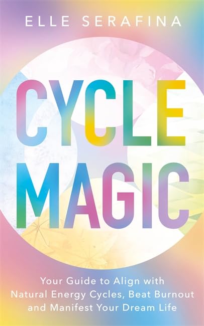 Бумажная книга «Cycle Magic. Your Guide to Align with Natural Energy Cycles, Beat Burnout and Manifest Your Dream Life», автор Элль Серафина - фото №1