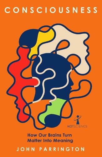 Бумажная книга «Consciousness. How Our Brains Turn Matter into Meaning», автор Джон Паррингтон - фото №1