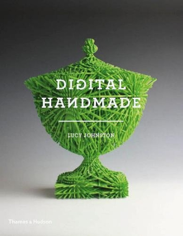 Паперова книга «Digital Handmade. Craftsmanship in the New Industrial Revolution», автор Люсі Джонстон - фото №1