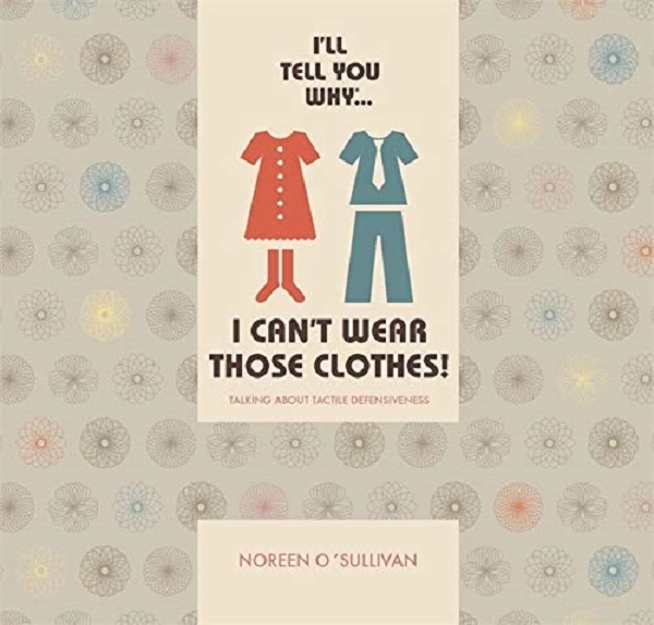 Бумажная книга «I'll tell you why I can't wear those clothes! Talking about tactile defensiveness», автор Норин О'Салливан - фото №1