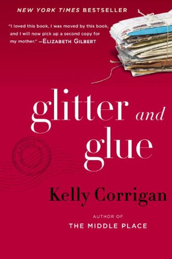 Бумажная книга «Glitter and Glue : A compelling memoir about one woman's discovery of the true meaning of motherhood», автор Келли Корриган - фото №1