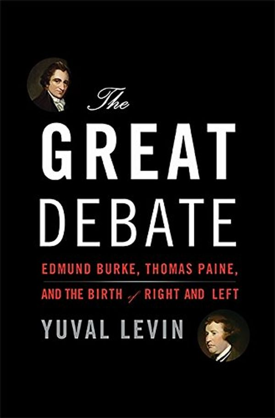 Бумажная книга «The Great Debate : Edmund Burke, Thomas Paine, and the Birth of Right and Left», автор Юваль Левин - фото №1