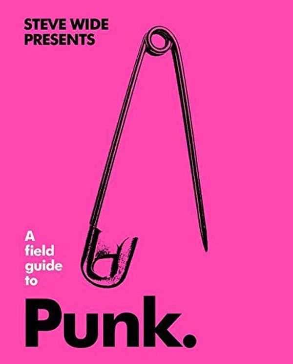 Бумажная книга «A Field Guide to Punk», автор Стив Уайд - фото №1