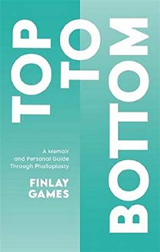 Бумажная книга «Top To Bottom. A Memoir and Personal Guide Through Phalloplasty», автор Финли Геймс - фото №1