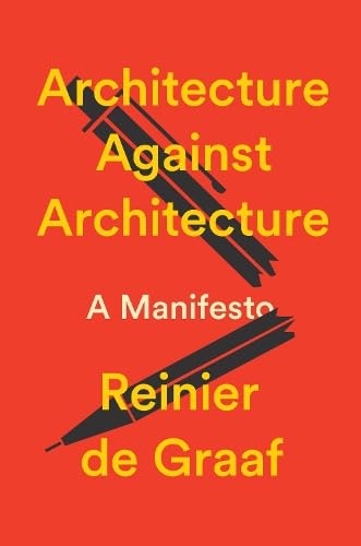 Бумажная книга «Architecture Against Architecture. A Manifesto», автор Рейньер де Грааф - фото №1