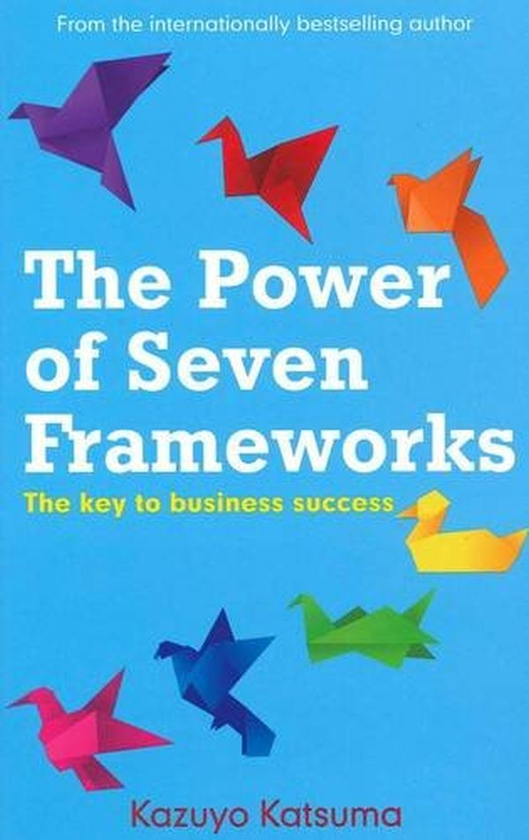 Бумажная книга «The Power of Seven Frameworks. The Keys to Business Success», автор Кадзуё Кацума - фото №1