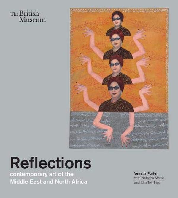 Паперова книга «Reflections: Contemporary art of the Middle East and North Africa», авторів Венеція Портер, Чарльз Тріпп, Наташа Морріс - фото №1