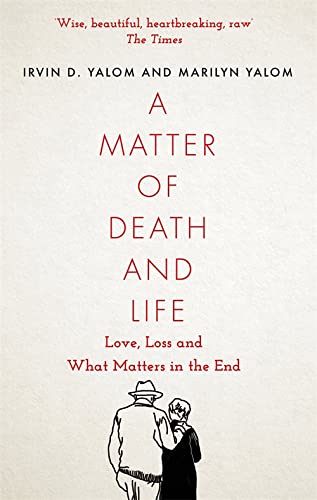 Бумажная книга «A Matter of Death and Life. Love, Loss and What Matters in the End», авторов Ирвин Ялом, Мэрилин Ялом - фото №1