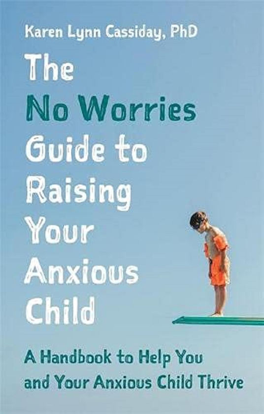 Паперова книга «The No Worries Guide to Raising Your Anxious Child. A Handbook to Help You and Your Anxious Child Thrive», автор Карен Лінн Кассідай - фото №1