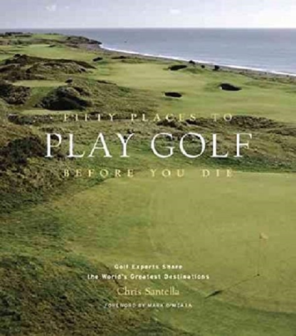 Паперова книга «Fifty Places to Play Golf Before», автор Кріс Сантелла - фото №1
